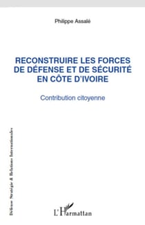 Reconstruire les forces de défense et de sécurité en Côte d'Ivoire - Contribution citoyenne