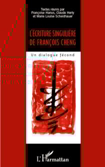 L'écriture singulière de François Cheng - Un dialogue fécond