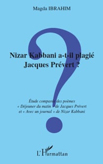 Nizar Kabbani a-t-il plagié Jacques Prévert ? - Etude comparée des poèmes - "Déjeuner du matin" de Jacques Prévert et "Avec un journal" de Nizar Kabbani