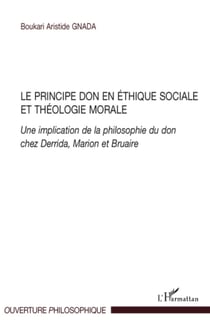 Le principe don en éthique sociale et théologie morale - Une implication de la philosophie du don chez Derrida, Marion et Bruaire