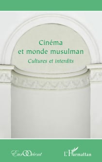 Cinéma et monde musulman - Cultures et interdits