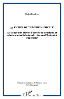 54 fiches de théorie musicale - A l'usage des élèves d'écoles de musique et adultes autodidactes de niveau débutant à supérieur