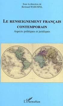 Le renseignement français contemporain - Aspects politiques et juridiques
