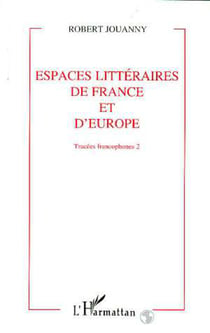 Tracées francophones - Espaces littéraires de France et d'Europe - Tome 2