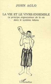 La vie et le vivre ensemble - Le principe organisateur de la vie dans le système Adanu
