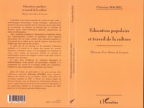 ÉDUCATION POPULAIRE ET TRAVAIL DE LA CULTURE - Eléments d'une théorie de la praxis