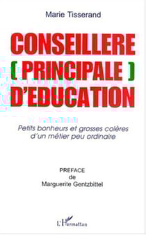 CONSEILLÈRE [PRINCIPALE] D'ÉDUCATION - Petits bonheurs et grosses colères d'un métier peu ordinaire