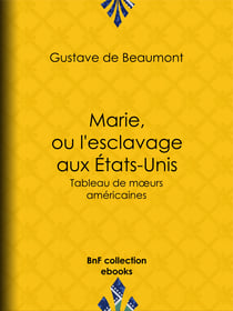 Marie, ou L'Esclavage aux Etats-Unis - Tableau de mœurs américaines