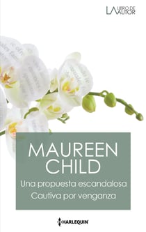 Una propuesta escandalosa - Cautiva por venganza - El mejor regalo para San Valentín, una novela de Harlequin