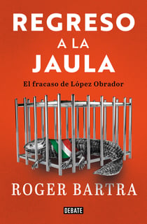 Regreso a la jaula - El fracaso de López Obrador