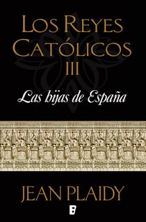 Las hijas de España (Los Reyes Católicos 3) - LOS REYES CATOLICOS III