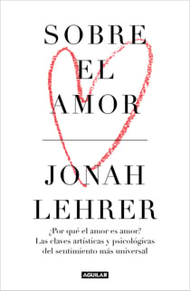 Sobre el amor - ¿Por qué el amor es amor? Las claves artísticas y psicológicas del sentimiento más universal