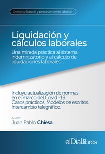 Liquidación y cálculos laborales - Una mirada práctica al sistema indemnizatorio y al cálculo de liquidaciones laborales