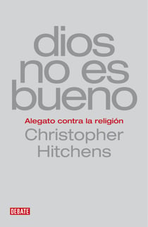 Dios no es bueno - Alegato contra la religión