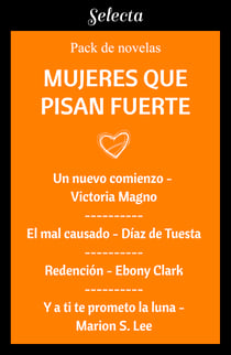 Mujeres que pisan fuerte (Pack con: Un nuevo comienzo | El mal causado | Redención | Y a ti te prometo la luna)