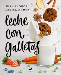 Leche con galletas - La cocina de siempre con los alimentos de ahora