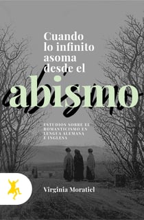 Cuando lo infinito asoma desde el abismo - Estudios sobre el romanticismo en lengua alemana e inglesa