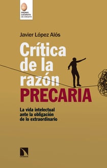 Crítica de la razón precaria - La vida intelectual ante la obligación de lo extraordinario