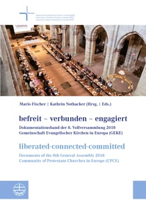 befreit-verbunden-engagiert | liberated-connected-committed - Dokumentationsband der 8. Vollversammlung der Gemeinschaft Evangelischer Kirchen in Europa / Documents of the 8th General Assembly of the Community of Protestant Churches in Europe