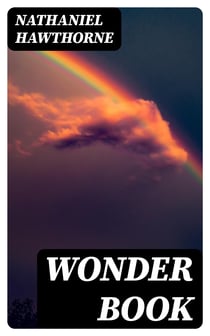 Wonder Book - Including "Tanglewood Tales"
