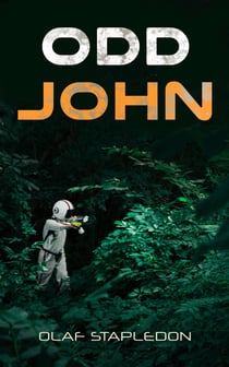 Odd John - A Story Between Jest and Earnest (Sci-Fi Novel)