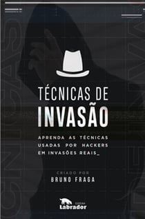Técnicas de Invasão - Aprenda as técnicas usadas por hackers em invasões reais
