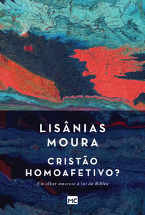 Cristão homoafetivo? - Um olhar amoroso à luz da Bíblia
