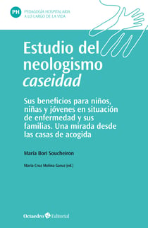 Estudio del neologismo caseidad - Sus beneficios para niños, niñas y jóvenes en situación de enfermedad y sus familias de acogida. Una mirada desde las casas de acogida