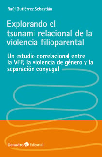 Explorando el tsunami relacional de la violencia filioparental - Un estudio correlacional entre la VFP, la violencia de género y la separación conyugal