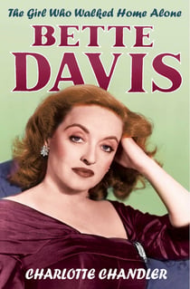 The Girl Who Walked Home Alone - Bette Davis, A Personal Biography