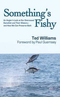 Something's Fishy - An Angler's Look at Our Distressed Gamefish and Their Waters - And How We Can Preserve Both