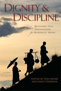Dignity and Discipline - Reviving Full Ordination for Buddhist Nuns