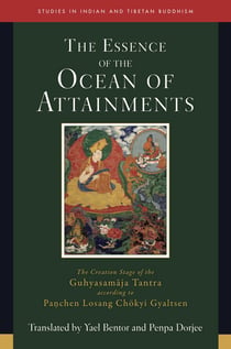 Essence of the Ocean of Attainments - The Creation Stage of the Guhyasamaja Tantra according to Panchen Losang Chökyi Gyaltsen