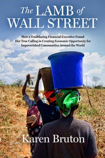 The Lamb of Wall Street - How a Trailblazing Financial Executive Found Her True Calling in Creating Economic Opportunity for Impoverished Communities Around the World