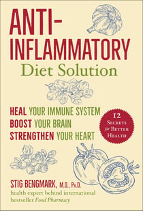 Anti-Inflammatory Diet Solution - Heal Your Immune System, Boost Your Brain, Strengthen Your Heart