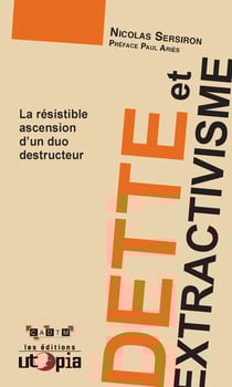 Dette et extractivisme - La résistible ascension d'un duo destructeur