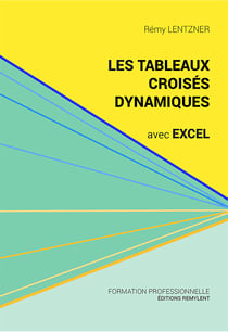 Les tableaux croisés dynamiques avec Excel - Pour aller plus loin dans votre utilisation d'Excel
