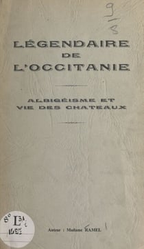 Légendaire de l'Occitanie - Albigéisme et vie des châteaux