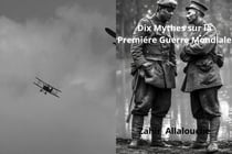 Dix Mythes sur la Premiere Guerre Mondiale - Myths of History, #1