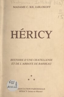 Héricy - Histoire d'une châtellenie et de l'abbaye de Barbeau