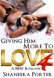 Giving Him More To Love 4: A BBW Romance - Giving Him More To Love, #4