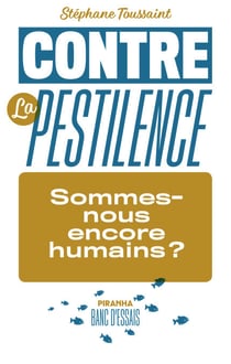 Contre la pestilence - Sommes-nous encore humains ?