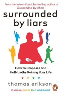Surrounded by Liars - How to Stop Lies and Half-truths Ruining Your Life from the Bestselling Author of Surrounded by Idiots