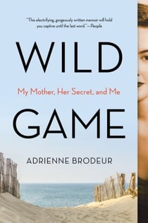 Wild Game - My Mother, Her Secret, and Me