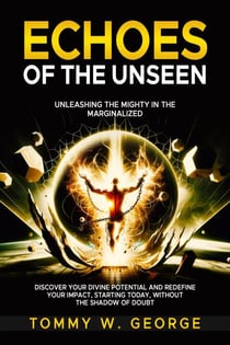 Echoes of the Unseen: Unleashing the Mighty in the Marginalized