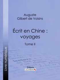 Écrit en Chine : voyages - Tome II