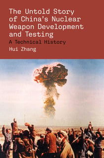 The Untold Story of China's Nuclear Weapon Development and Testing - A Technical History