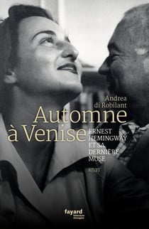 Automne à Venise - Ernest Hemingway et sa dernière muse
