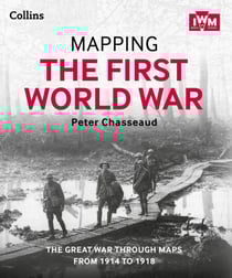Mapping the First World War - The Great War through maps from 1914-1918