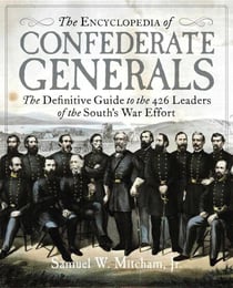 The Encyclopedia of Confederate Generals - The Definitive Guide to the 426 Leaders of the South's War Effort